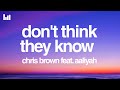 Chris Brown Don T Think They Know Lyrics Feat Aaliyah