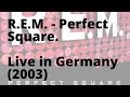 REM - A Perfect Square (Live in Concert - 19/7/2003)