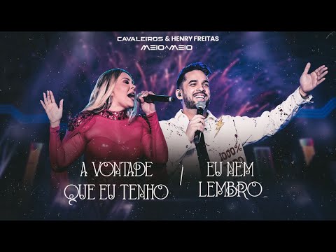 A Vontade Que Eu Tenho / Eu Nem Lembro - Cavaleiros do Forró e Henry Freitas (DVD Meio a Meio)