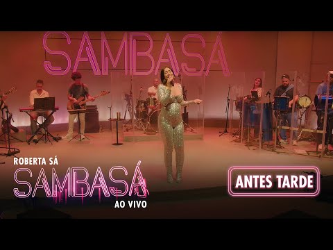 Roberta Sá - Antes Tarde | Show Sambasá - Ao Vivo