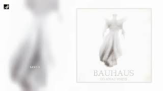 Saved by  the by Bauhaus