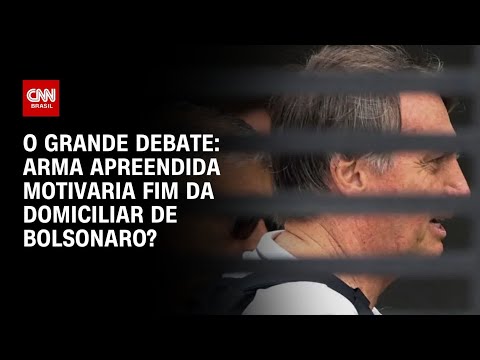 Bolsonaro: Arma apreendida motivaria fim da prisão domiciliar? | O GRANDE DEBATE