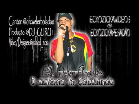 MC WELLER BOLADÃO - O SISTEMA TA CALCULANDO - DJ GURU - [[ECKOZICKAPESADÃO]]