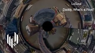 LoSoul - Daddy, What's a Rise? (Official Video)