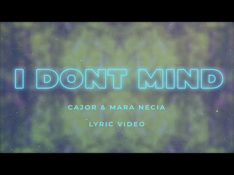 CAJOR & Mara Necia - I Don't Mind (Lyric Video)