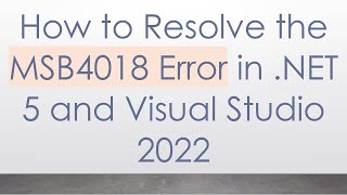 Download the video "How to Resolve the MSB4018 Error in .NET 5 and Visual Studio 2022"