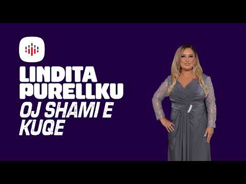 Lindita Purellku - OJ SHAMI E KUQE