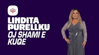 Lindita Purellku - Oj Shami E Kuqe