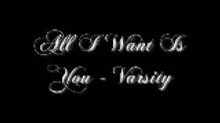 All I Want Is you - Varsity