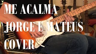 Me acalma Jorge e Mateus Guitarra Cover