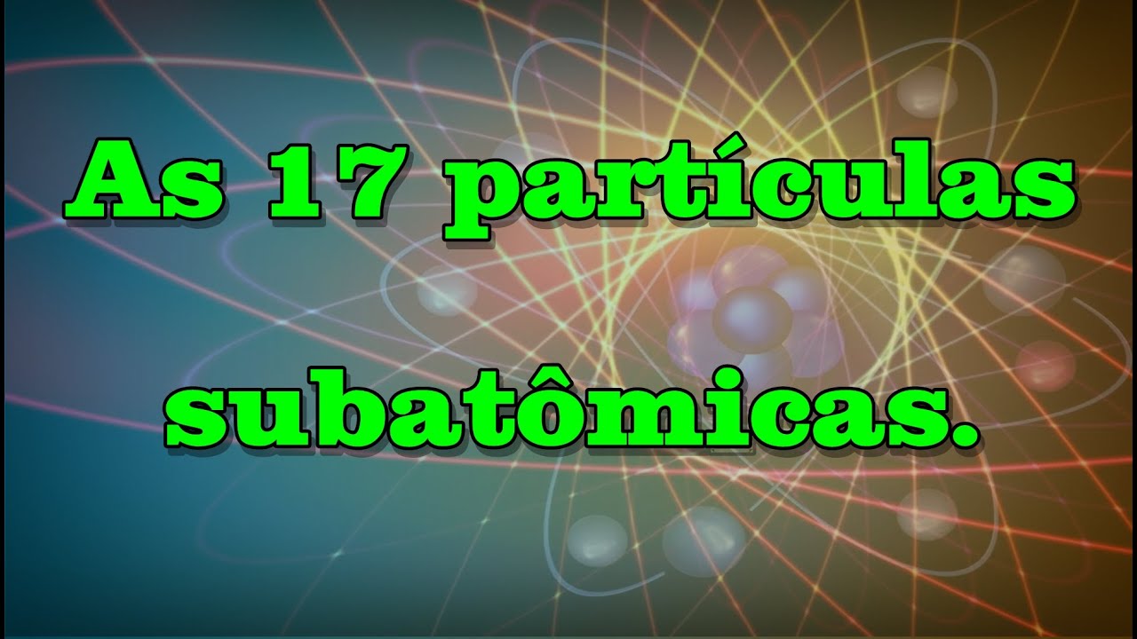 As partículas subatômicas fundamentais