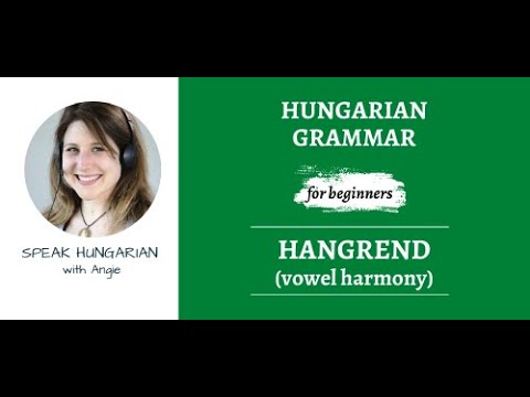 Hungarian grammar for beginners: Vowel harmony (hangrend)