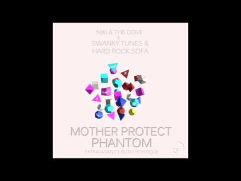 Niki&TheDove ft Swanky Tunes&Hard Rock Sofa - Mother Protect Phantom (Extravagant's Intro Bootique)