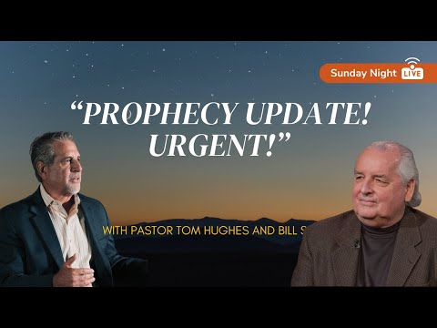 Prophecy Update! URGENT! | LIVE with Pastor Tom Hughes & Bill Salus