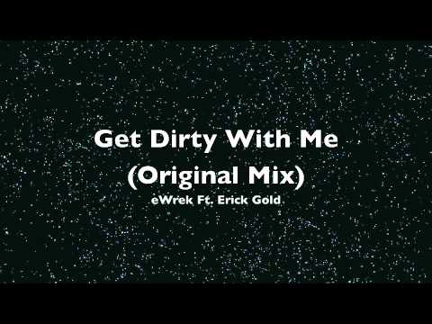 eWrek Ft. Erick Gold - Get Dirty With Me (Original Mix)