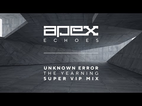 Unknown Error - The Yearning (Super VIP Mix)