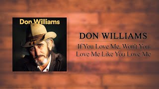 Don Williams - If You Love Me, Won't You Love Me Like You Love Me
