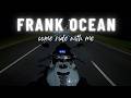 Frank Ocean Late Night Playlist Mix Come Ride With Me