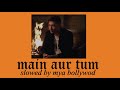 Main Aur Tum - Zack Knight (slowed version & reverbed)