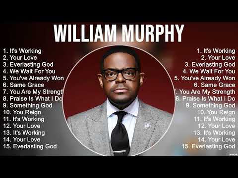 W i l l i a m M u r p h y Greatest Hits ~ Top Christian Gospel Worship Songs