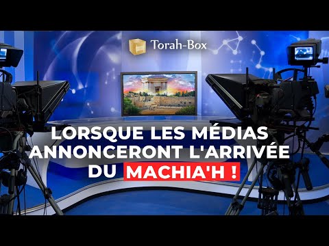 Lorsque les médias annonceront l'arrivée du Machia'h !