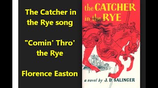 The Catcher in the Rye &quot;Comin&#39; Thro&#39; the Rye&quot; Holden Caulfield Florence Easton Robert Burns poem