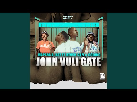 John Vuli Gate (feat. Ntosh Gazi & Colano)