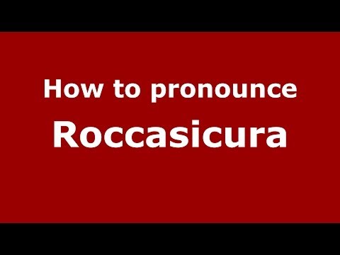 How to pronounce Roccasicura (Italian/Italy) - PronounceNames.com