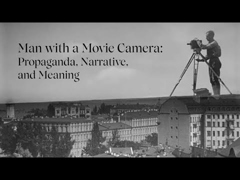 Man with a Movie Camera: Propaganda, Narrative, and Meaning
