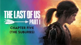 The Last of Us™ Part I - Chapter Five (The Suburbs) Walkthrough