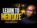 LEARN THE POWER OF MEDITATION FORCE YOUR LIFE TO CHANGE APOSTLE JOSHUA SELMAN