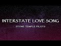 Stone Temple Pilots - Interstate Love Song (Lyrics)