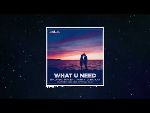 DJ Combo, Sander-7, Tony T ft. DJ Nicolas - What U Need (Max Farenthide & Disco Superstars Extended)