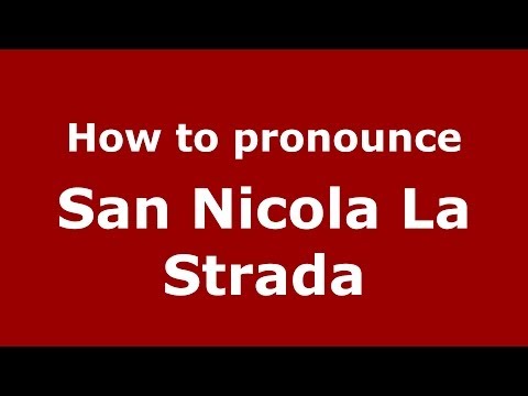 How to pronounce San Nicola La Strada (Italian/Italy) - PronounceNames.com