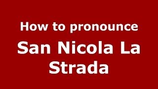 How to pronounce San Nicola La Strada