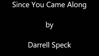 Darrell Speck - Since You Came Along