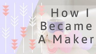 BECOMING A MAKER - Learning how to sell my handmade goods