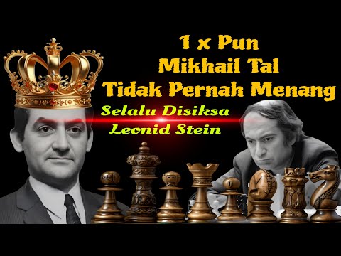 SEUMUR HIDUP MIKHAIL TAL TIDAK PERNAH MENANG MELAWAN LEONID STEIN