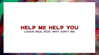 Help Me Help You • Logan Paul feat. Why Don&#39;t We (Lyrics)