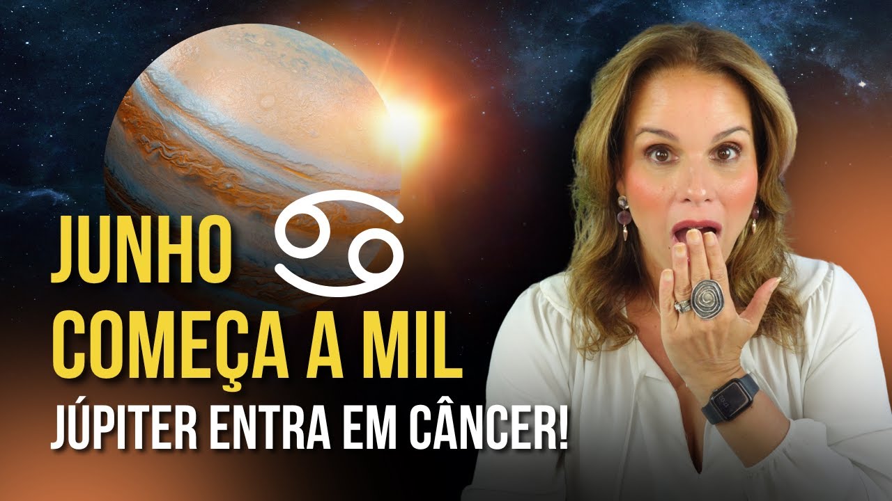 JUNHO COMEÇA A MIL: JÚPITER ENTRA EM CÂNCER!  | MÁRCIA FERVIENZA