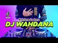 DJ WAHDANA DANA REMIX FULL BASS VIRAL TIKTOK TERBARU 2023