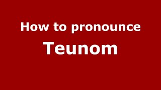 How to pronounce Teunom