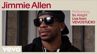 Jimmie Allen - Be Alright (Live Performance) | Vevo