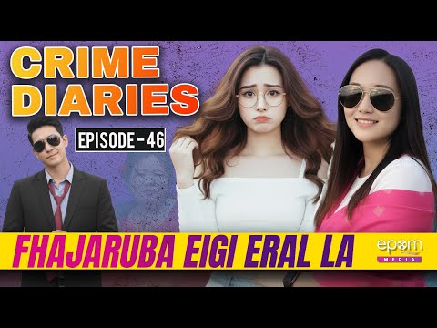 CRIME DIARIES-Episode 46 | FHAJARUBA EIGI ERAL LA | Manipur Crime Podcast & StorieS | Epom Media