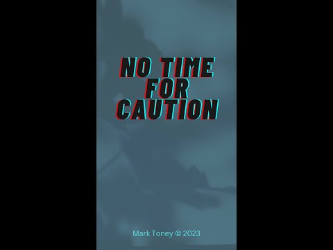 No Time for Caution