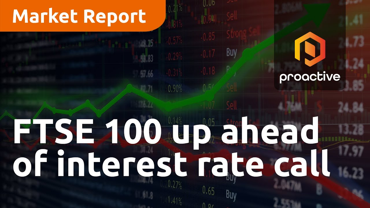 FTSE 100 up ahead of interest rate call - Market Report