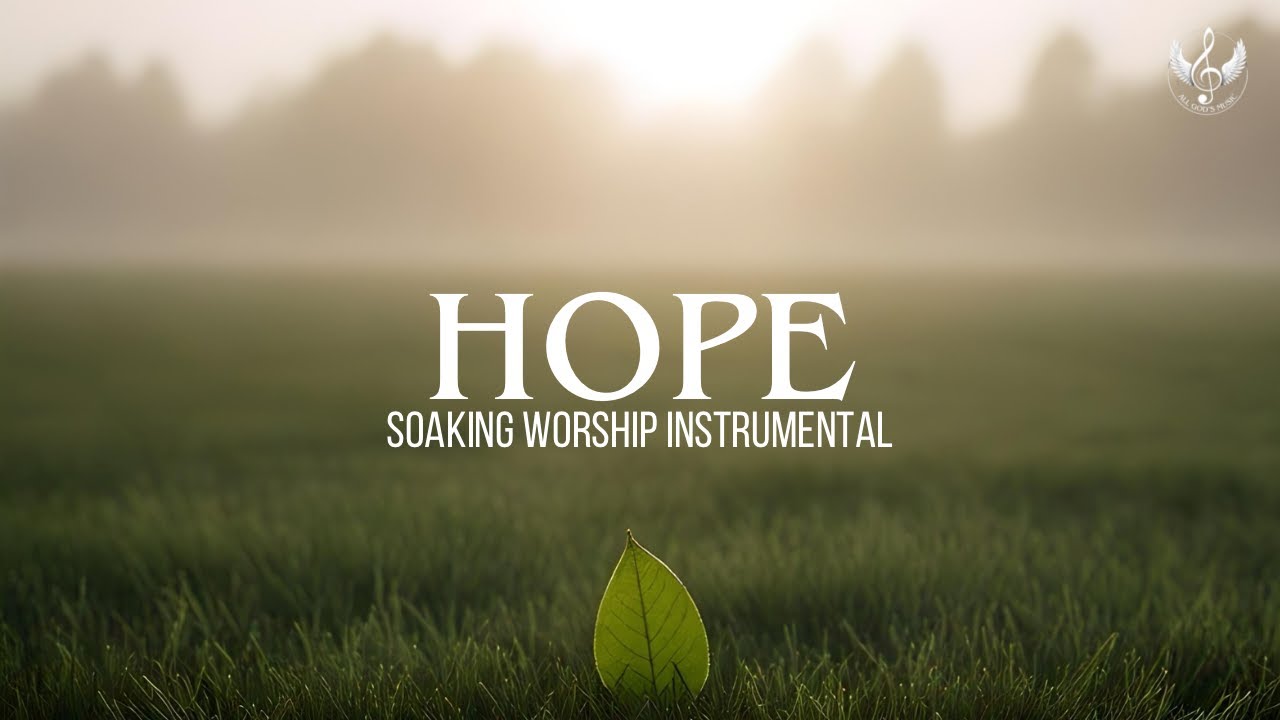 Hope - Soaking Worship Instrumental | Prayer and Devotional