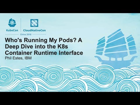 Who's Running My Pods? A Deep Dive into the K8s Container Runtime Interface - Phil Estes