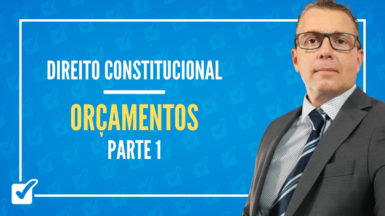 12.02.02. Aula de Finanças Públicas - Dos Orçamentos (Direito Constitucional) - Parte 1