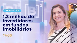 Aumenta o número de investidores em fundos imobiliários | Minuto B3 – 17/06/2021